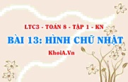 Dấu hiệu nhận biết HCN (hình chữ nhật), tính chất khái niệm hình chữ nhật? Toán 8 bài 13 kn1c3b13